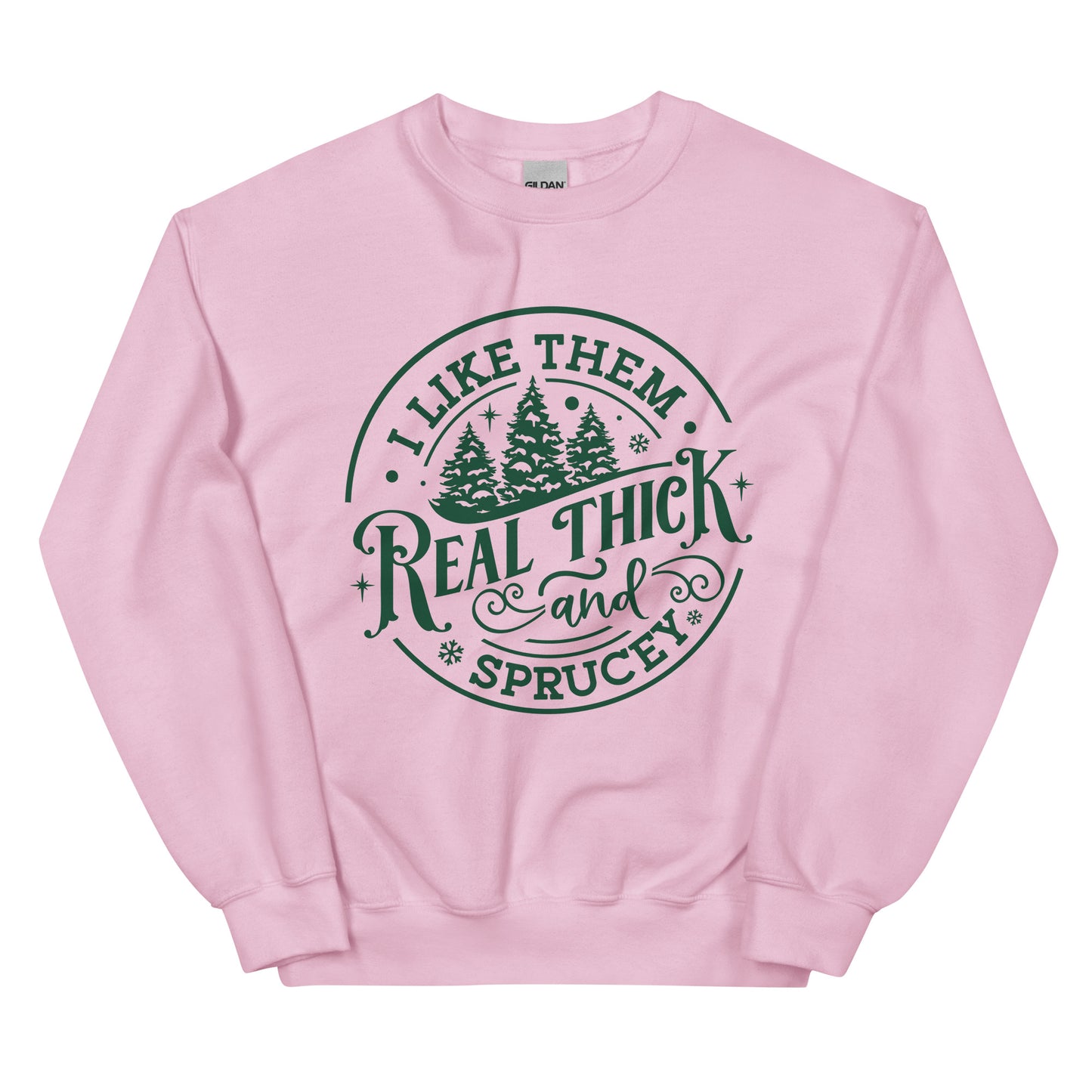 Real Thick and Sprucey Sweatshirt