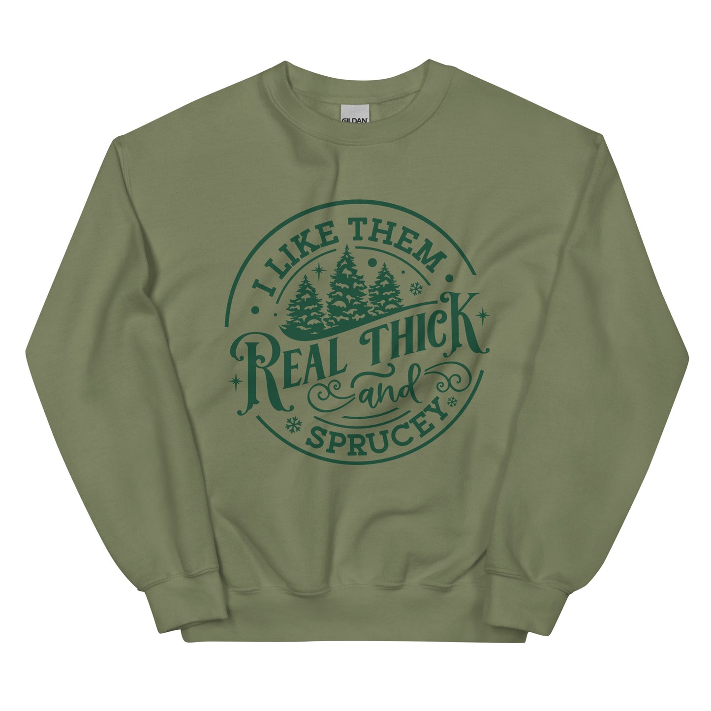 Real Thick and Sprucey Sweatshirt