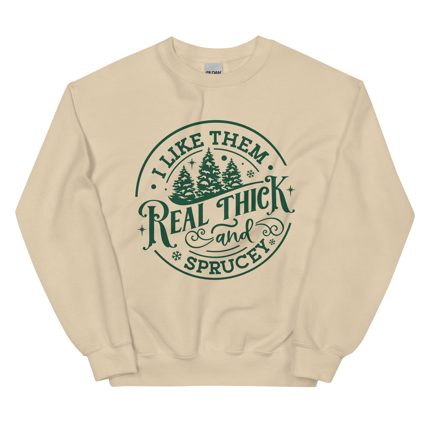 Real Thick and Sprucey Sweatshirt