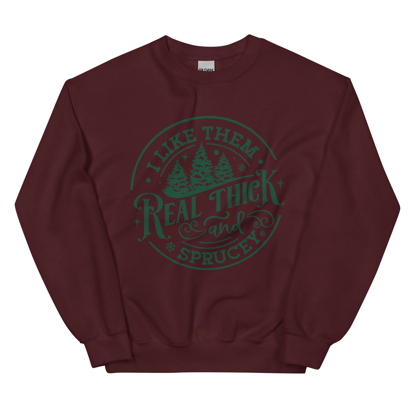 Real Thick and Sprucey Sweatshirt